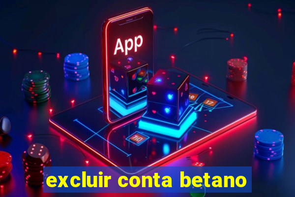 excluir conta betano